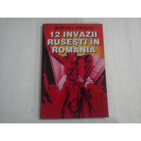 12 INVAZII RUSESTI IN ROMANIA - NICOLAE I. ARNAUTU